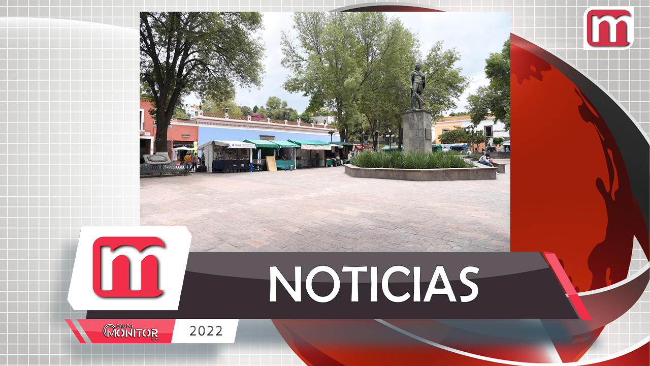Autoriza Ayuntamiento de Tlaxcala regreso de artesanos a la Plaza Xicohténcatl en la próxima temporada vacacional
