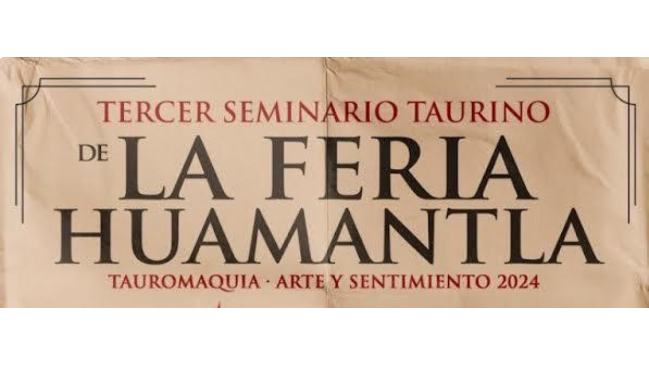 Tendrá Huamantla tercer seminario taurino “Tauromaquia, arte y sentimiento 2024”