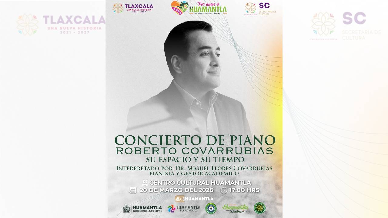 Gobierno Municipal de Huamantla Invita al Concierto de Piano “Roberto Covarrubias: Su Espacio y su Tiempo”